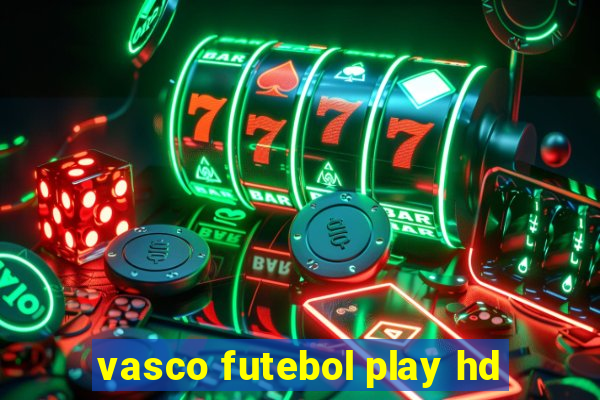 vasco futebol play hd